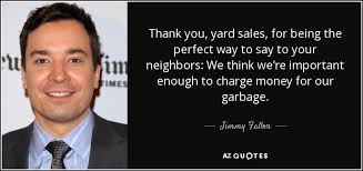 If you are not taking care of your customer, your competitor will.. Top 8 Yard Sale Quotes A Z Quotes