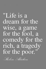 Life Is A Dream A Game A Comedy And A Tragedy Life Quotes Quotes Quote Life Dream Game Life Lessons Amazing Quotes Quotes Quotable Quotes