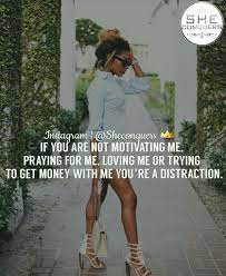 If You Are Not Motivating Me Praying For Me Loving Me Or Trying To Get Money Get Money Quotes Boss Quotes Hustle Quotes