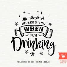 Svg He Sees You When You Re Drinking Svg Funny Christmas Etsy Funny Christmas Pictures Christmas Humor Funny Christmas Drinking Quotes