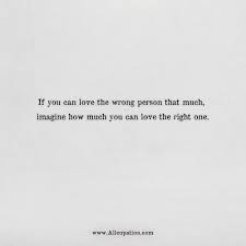 116 reads 2 votes 14 part story. Quotes Of The Day If You Can Love The Wrong Person That Much Allcupation Optimized Resume Templates For Higher Employability