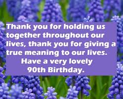 Our auntie is older day by day when their birthdays come. 90th Birthday Quotes For Aunt