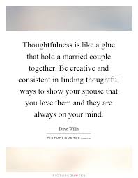 Thoughtfulness Is Like A Glue That Hold A Married Couple Picture Quotes