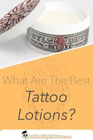 A Detailed Review Of All Of The Top Tattoo Lotions Creams To Help You Choose The Very Bes Best Lotion For Tattoos Best Cream For Tattoos Tattoo Healing Cream