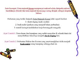 Perlu diperhatikan ya, kata majemuk berbeda dengan kalimat majemuk. Kata Majmuk Ialah Rangkaran Dua Kata Dasar Atau