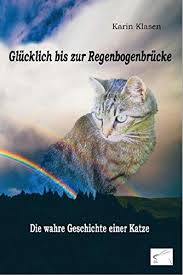 Ich habe einen link, wo ihr euch ein suchplakat herrunter laden könnt. Glucklich Bis Zur Regenbogenbrucke Die Wahre Geschichte Einer Katze Klasen Karin Amazon De Bucher