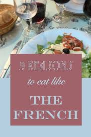 9 Reasons To Eat Like The French Life With Dee Francophile French Frenchchic Paris France How To Eat Paleo Eat Food