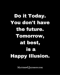 Check spelling or type a new query. Choose To Love Today There S No Guarantee For Tomorrow Wise Quotes Quotable Quotes Inspirational Words