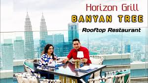 Conveniently located restaurants include la scala, red oven, and. Horizon Grill Dinner At Horizon Grill Kuala Lumpur Banyan Tree Rooftop Restaurant Youtube