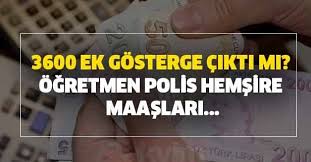 3600 Ek Gosterge 2020 Cikti Mi 3600 Ek Gosterge Son Durum Nedir Ogretmen Polis Hemsire Maaslari Takvim
