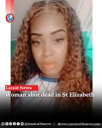 A woman was shot dead in the vicinity of a bar in Nain, St Elizabeth,