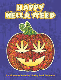 Marijuana coloring pages are a fun way for kids of all ages to develop creativity focus motor skills and color recognition. Amazon Com Happy Hella Weed A Halloween Cannabis Coloring Book For Adults Funny Stoner Gift Ideas Marijuana Pages To Color 9798675126347 Smokies Toke Couture Books