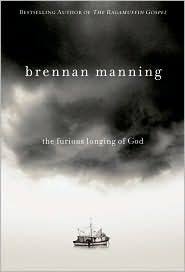 The best of brennan manning quotes, as voted by quotefancy readers. The Furious Longing Of God By Brennan Manning Reviews Discussion Bookclubs Brennan Manning Brennan Manning Books Manning