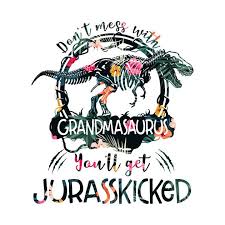 Check Out This Awesome Don 27t Mess With Grandmasaurus You 27ll Get Jurasskicked Design On Teepublic Magliette Idee Creativo