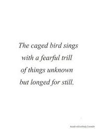 Maya Angelou I Know Why The Caged Bird Sings The Caged Bird Sings Bird Quotes Maya Angelou