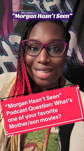 “Morgan Hasn’t Seen” Podcast Question: What’s one of your favorite  Mother/son movies? @Morgan Robinson