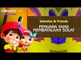 Pendidikan islam tahun 3 (perkara membatalkan solat) benar atau palsu. Kidnoise Friends Perkara Yang Membatalkan Solat Stories For Kids Kids Story Kids Songs Youtube