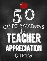 Great teachers are the people who make a lasting impact on our lives. 50 Cute Sayings For Teacher Appreciation Gifts For The Best Teacher Gifts