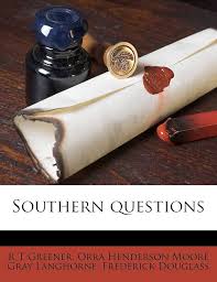 Southern questions: Greener, R T, Langhorne, Orra Henderson Moore Gray,  Douglass, Frederick: 9781179412115: Amazon.com: Books