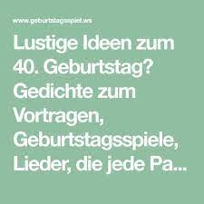 Lustige Ideen Zum 40 Geburtstag Gedichte Zum Vortragen Geburtstagsspiele Lieder Die Jede P Geburtstag Gedicht Geburtstagsspiele Gedichte Zum 40 Geburtstag