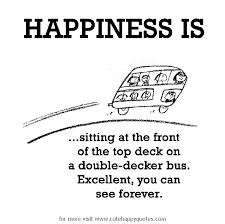 View our entire collection of bus quotes and images about motorcoach that you can save into your jar and share with your friends. Happiness Is A Double Decker Bus Happy Quotes Cute Happy Quotes Happy