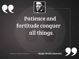 Best ★fortitude quotes★ at quotes.as. Patience And Fortitude Quotes Ralph Waldo Emerson Quote Patience And Fortitude Conquer All Dogtrainingobedienceschool Com