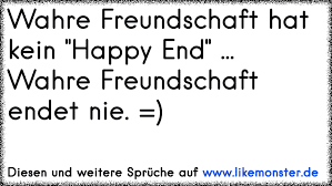 Wahre Freundschaft Hat Kein Happy End Wahre Freundschaft Endet Nie Tolle Spruche Und Zitate Auf Www Likemonster De