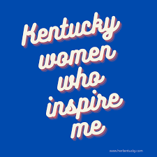 Ky Women Who Inspire Me Kentucky Life Style Travel Blog