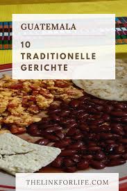 Guatemala 10 Traditionelle Gerichte Essen Einfache Gerichte Lebensmittel Essen