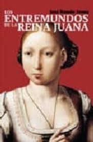 LOS ENTREMUNDOS DE LA REINA JUANA