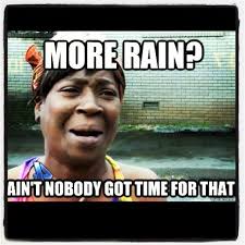 Tired Of A Rainy Pattern Weather Memes Tired Funny Rain Quotes