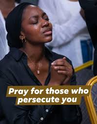 Love your enemies and pray for them