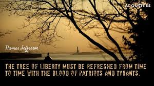 Thomas Jefferson Quote The Tree Of Liberty Must Be Refreshed From Time To Time With The Thomas Jefferson Quotes Jefferson Quotes Liberty Quotes