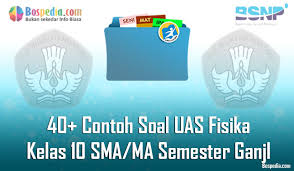 Maybe you would like to learn more about one of these? Lengkap 40 Contoh Soal Uas Fisika Kelas 10 Sma Ma Semester Ganjil Terbaru Bospedia