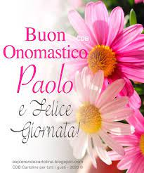 Cartolina Buon Onomastico Paolo Auguri Anche A Paola Paolino E Paolina Con Immagine Floreale D Buon Onomastico Onomastico Buon Compleanno