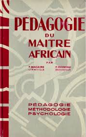 Macaire Raymond Pedagogie Du Maitre Africain 1956 Pedagogie Macaire Africaine