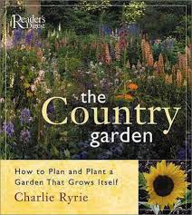 The Country Garden How To Plan And Plant A Garden That Grows Itself By Charlie Ryrie Country Gardening Garden Plants Plants