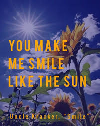 You Make Me Smile Like The Sun Uncle Kracker Smile Lyrics Smile Lyrics I Like You Lyrics Smile Song