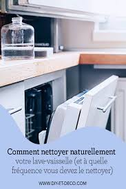 Comment Nettoyer Naturellement Votre Lave Vaisselle Et A Quelle Frequence Vous Devez Le Nettoyer En 2020 Lave Vaisselle Comment Nettoyer Vaisselle