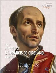 Easter: May 11th** ## Saturday of the Sixth Week of Easter Other  Commemorations: St. Francis di Girolamo, Priest (RM) * **St. Francis di  Girolamo (1642-1716)** (also known as Francis de Geronimo),