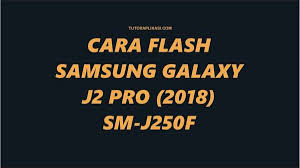 But the sd card making script fails when i run the make_sd_card.py as root user. Cara Flash Samsung Galaxy J2 Pro 2018 Sm J250f Firmware Terbaru Tutoraplikasi Com