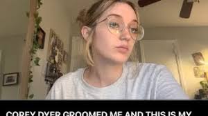 COREY DYER GROOMED ME AND THIS IS MY STORY.