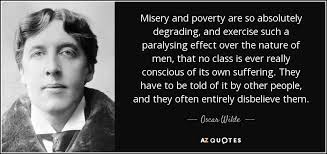 Oscar Wilde Quote Misery And Poverty Are So Absolutely Degrading And Exercise Such