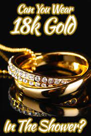 Maybe you would like to learn more about one of these? Can You Wear 18k Gold In The Shower Stylecheer Com