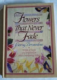 Flowers that never fade by leroy brownlow. 9780915720002 Flowers That Never Fade Words Of Hope And Inspiration With Everlasting Value Abebooks Brownlow Leroy 0915720000