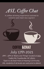 (do you like to chat with deaf people?) 19. Asl Coffee Chat 5554 Yadkin Rd Fayetteville Nc 28303 3162 United States 17 July 2021
