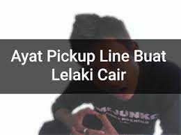 Menyediakan ayat pickup line yang terbaik untuk anda semua~ enjoy it !! Ayat Pickup Line Untuk Lelaki Cair Ayat Padu Jackler My