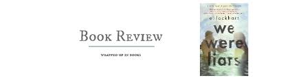 The story of one family, one summer, and one act that may never be forgiven. Book Review We Were Liars By E Lockhart Wrapped Up In Books