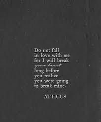 Break Atticuspoetry Atticus Poetry Poem Heart Break Life Quotes To Live By Atticus Quotes Broken Heart Quotes