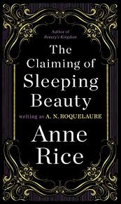 The Claiming Of Sleeping Beauty A Novel Sleeping Beauty Trilogy Book 1 Kindle Edition By Roquelaure A N Rice Anne Literature Fiction Kindle Ebooks Amazon Com